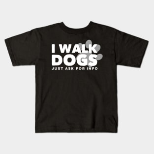 I Walk Dogs Pet Trainer Cute Dog Cat Sitting Ask For Info Kids T-Shirt